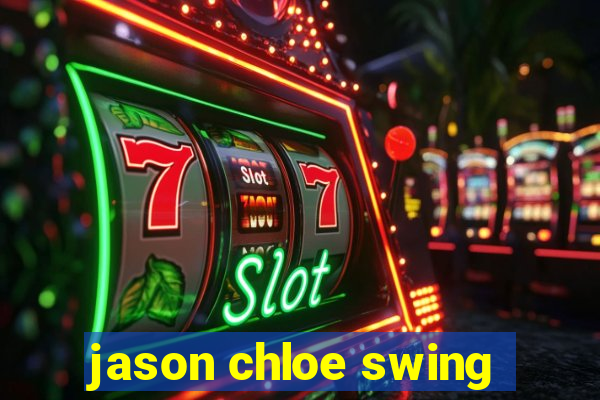 jason chloe swing